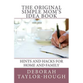 The Original Simple Mom's Idea Book: Hints and Hacks for Home and Family