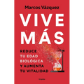 Vive Más: Reduce Tu Edad Biológica Y Aumenta Tu Vitalidad / Live More: Reduce Your Biological Age and Increase Your Vitality