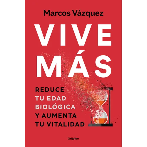 Vive Más: Reduce Tu Edad Biológica Y Aumenta Tu Vitalidad / Live More: Reduce Your Biological Age and Increase Your Vitality