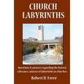 Church Labyrinths: Questions and answers regarding the history, relevance, and use of labyrinths in churches
