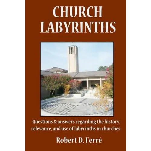 Church Labyrinths: Questions and answers regarding the history, relevance, and use of labyrinths in churches