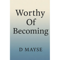 Worthy Of Becoming
