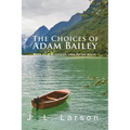 'The Choices of Adam Bailey': Book III: A Minnesota Lake Series Novel