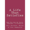 A Life That Satisfies: Free Your Self by Choice, Commitment, & Cooperation