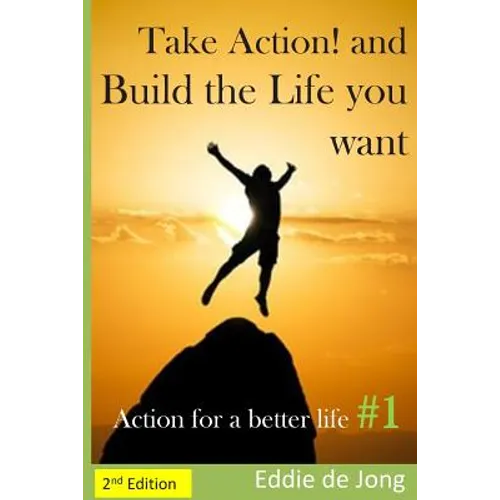 Take Action! and Build the Life you want: Action for a better Life #1