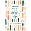Praying Your Way to a Blessed Life: Daily Prayers for Women