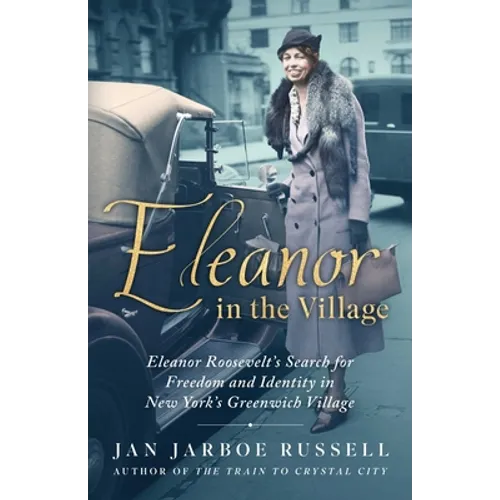 Eleanor in the Village: Eleanor Roosevelt's Search for Freedom and Identity in New York's Greenwich Village