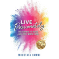 Live Passionately: The Blueprint to Design a Life Truly Worth Living