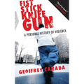 Fist Stick Knife Gun: A Personal History of Violence