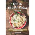 Delish Potato Salad Cookbook: Simple Potato Salad Recipes Excellent as Starter, Side Dish, or a Quick Dinner
