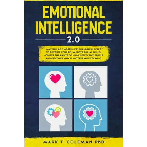 Emotional Intelligence 2.0: Mastery of 7 Modern Psychological Steps to Develop Your EQ, Improve Social Skills, Achieve the Habits of Highly Effect