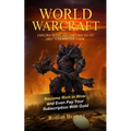 World of Warcraft: Become Rich in Wow and Even Pay Your Subscription With Gold (Explore Many Tips and Tricks to Help You Win the Game)
