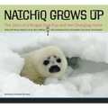 Natchiq Grows Up: The Story of an Alaska Ringed Seal Pup and Her Changing Home
