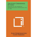 The Scalp Ceremonial of Zuni: Memoirs of the American Anthropological Association, No. 31, 1924