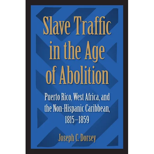 Slave Traffic in the Age of Abolition: Puerto Rico, West Africa, and the Non-Hispanic Caribbean, 1815-1859
