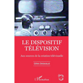 Le dispositif télévision: Aux sources de la création télévisuelle