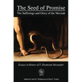 The Seed of Promise: The Sufferings and Glory of the Messiah: Essays in Honor of T. Desmond Alexander