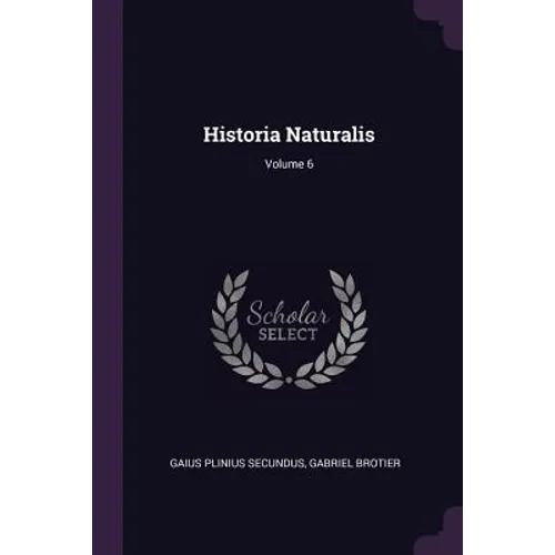 Historia Naturalis; Volume 6