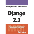 Build Your First Website with Django 2.1: Master the Basics of Django While Building a Fully-Functioning Website