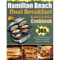 Hamilton Beach Dual Breakfast Sandwich Maker Cookbook: 365-Day Delicious Sandwich, Omelet, and Burger Recipes for Everyone.