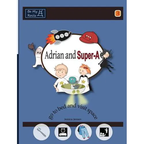 Adrian and Super-A Go to Bed and Visit Space: Life Skills for Children with Autism & ADHD