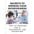 Secrets To Impress Your Interviewers: Tips To Prepare For A Successful Job Interview: How To Prepare For An Interview
