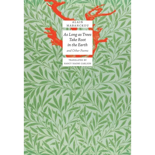 As Long as Trees Take Root in the Earth: And Other Poems