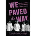 We Paved the Way: Black Women and the Charleston Hospital Workers' Campaign