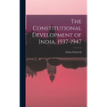The Constitutional Development of India, 1937-1947