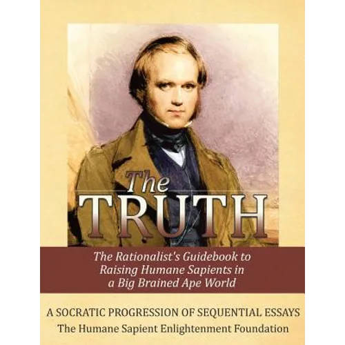 The Truth: The Rationalist's Guidebook to Raising Humane Sapients in a Big Brained Ape World