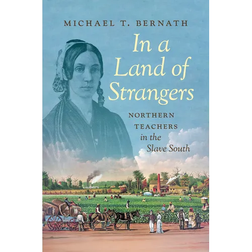 In a Land of Strangers: Northern Teachers in the Slave South