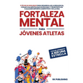 Fortaleza Mental para Jóvenes Atletas: Pasa del ANONIMATO a ser una ESTRELLA; 9 técnicas infalibles para desarrollar la resiliencia, forjar una mental