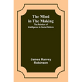 The Mind in the Making: The Relation of Intelligence to Social Reform