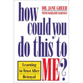 How Could You Do This to Me?: Learning to Trust After Betrayal