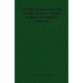 The Old Testament in the Jewish Church - Twelve Lectures on Biblical Criticism