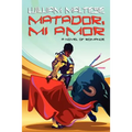 Matador, Mi Amor: A Novel of Romance