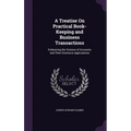A Treatise On Practical Book-Keeping and Business Transactions: Embracing the Science of Accounts and Their Extensive Applications