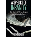 A Species of Insanity: The Story of Drug Kingpin Jerry Allen LeQuire