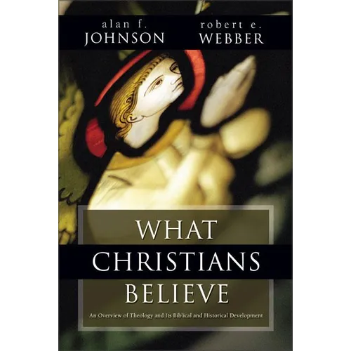 What Christians Believe: A Biblical and Historical Summary