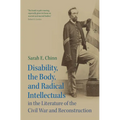Disability, the Body, and Radical Intellectuals in the Literature of the Civil War and Reconstruction