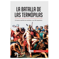La batalla de las Termópilas: El heroico sacrificio de Leónidas y sus 300 espartanos