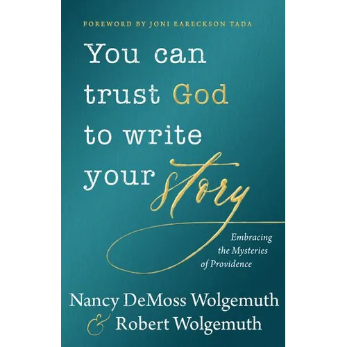 You Can Trust God to Write Your Story: Embracing the Mysteries of Providence