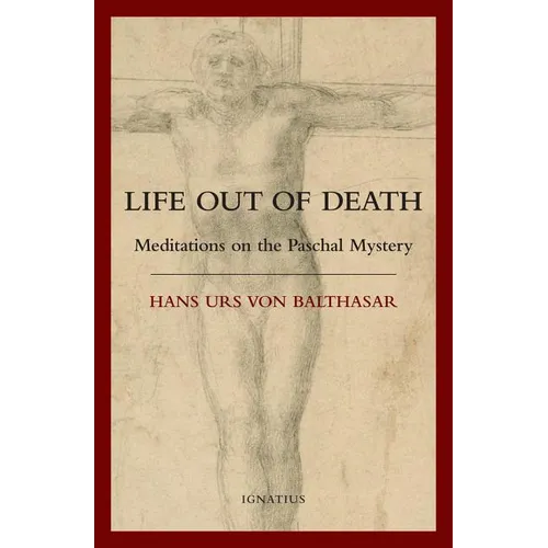 Life Out of Death: Meditations on the Paschal Mystery