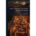 The Catholic Visitors' Guide to Rome