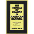 The Process of Change in American Banking: Political Economy and the Public Purpose