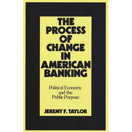 The Process of Change in American Banking: Political Economy and the Public Purpose