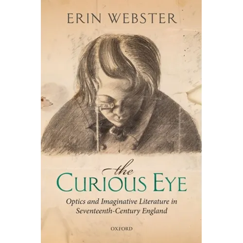 The Curious Eye: Optics and Imaginative Literature in Seventeenth-Century England
