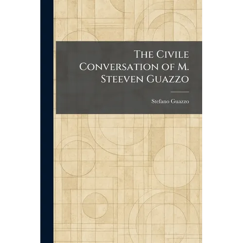 The Civile Conversation of M. Steeven Guazzo