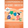 Codependencia y relaciones narcisistas 2 libros en 1: Descubre el porqué de tu personalidad codependiente, por qué atraes a narcisistas, evitarlos y c
