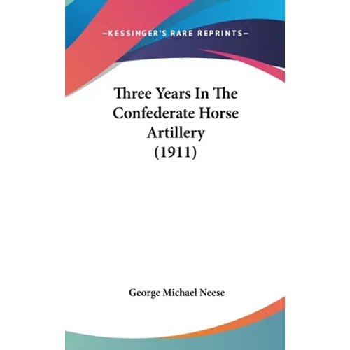 Three Years In The Confederate Horse Artillery (1911)